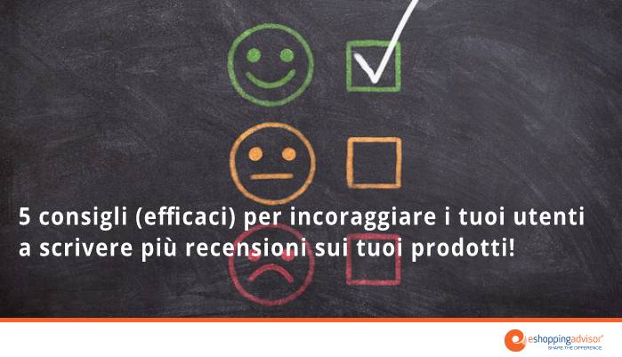 “5 consigli semplici ma efficaci (sì, proprio tanto) per incoraggiare i tuoi utenti a lasciare più recensioni sui tuoi prodotti!”