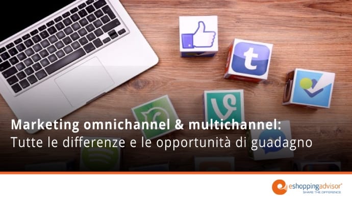 “Marketing omnichannel & multichannel: differenze e opportunità per far decollare le tue vendite”